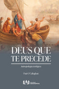 Deus Que Te Precede - Antropologia teológica